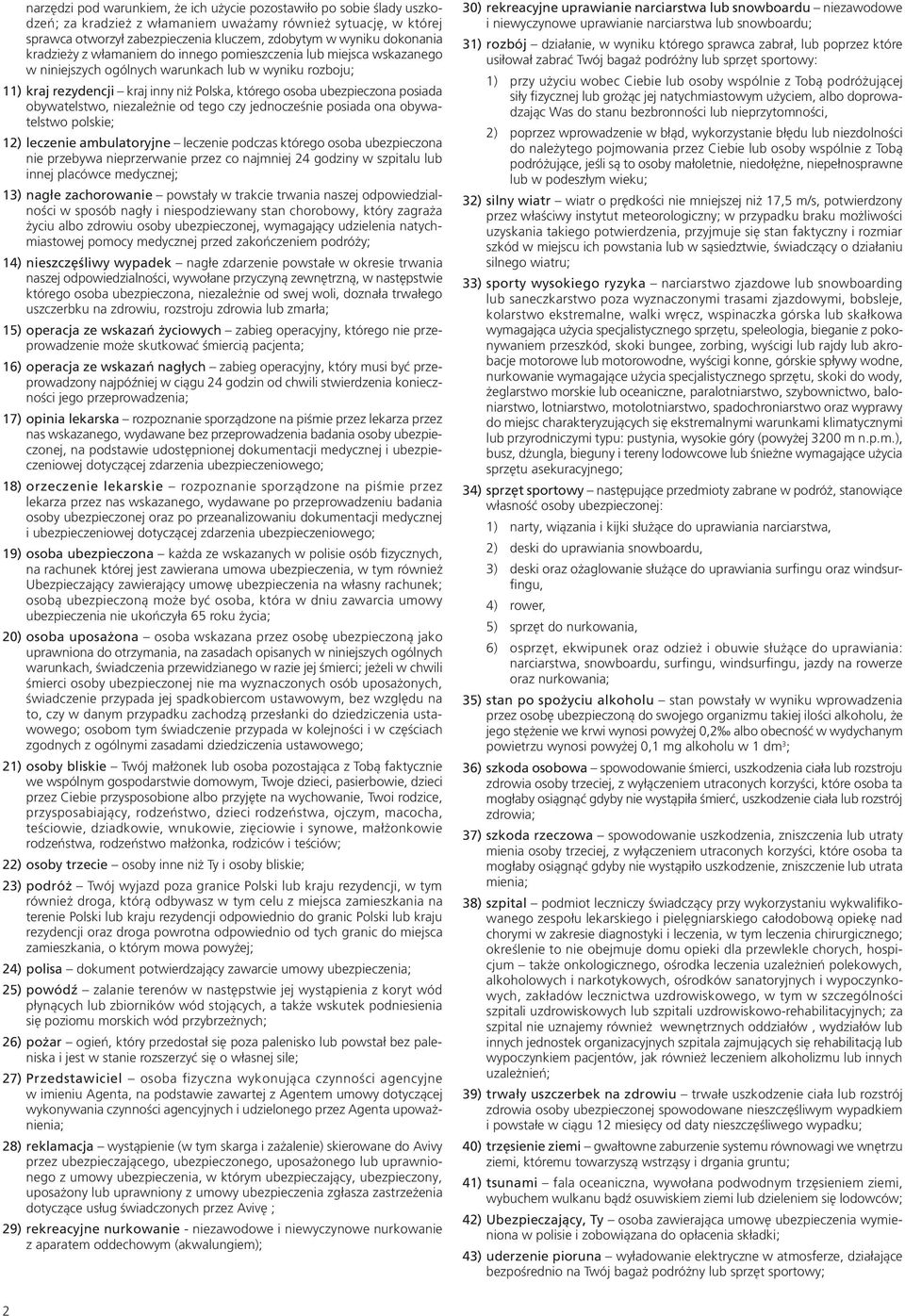 ubezpieczona posiada obywatelstwo, niezależnie od tego czy jednocześnie posiada ona obywatelstwo polskie; 12) leczenie ambulatoryjne leczenie podczas którego osoba ubezpieczona nie przebywa