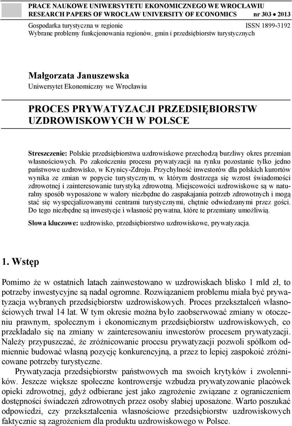 Polskie przedsiębiorstwa uzdrowiskowe przechodzą burzliwy okres przemian własnościowych. Po zakończeniu procesu prywatyzacji na rynku pozostanie tylko jedno państwowe uzdrowisko, w Krynicy-Zdroju.