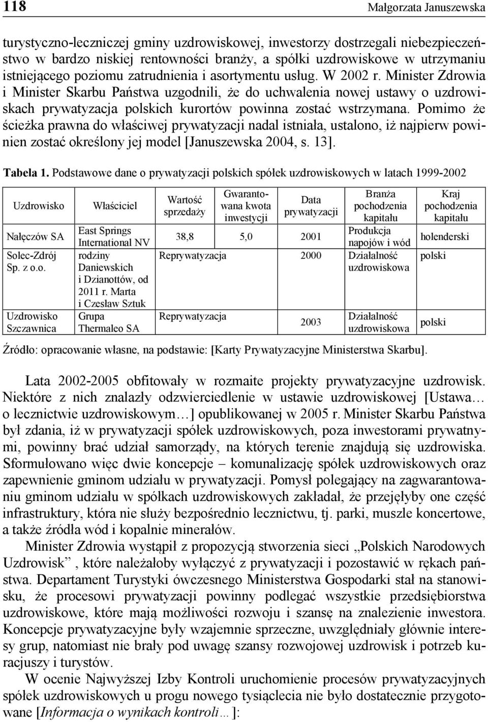 Minister Zdrowia i Minister Skarbu Państwa uzgodnili, że do uchwalenia nowej ustawy o uzdrowiskach prywatyzacja ch kurortów powinna zostać wstrzymana.