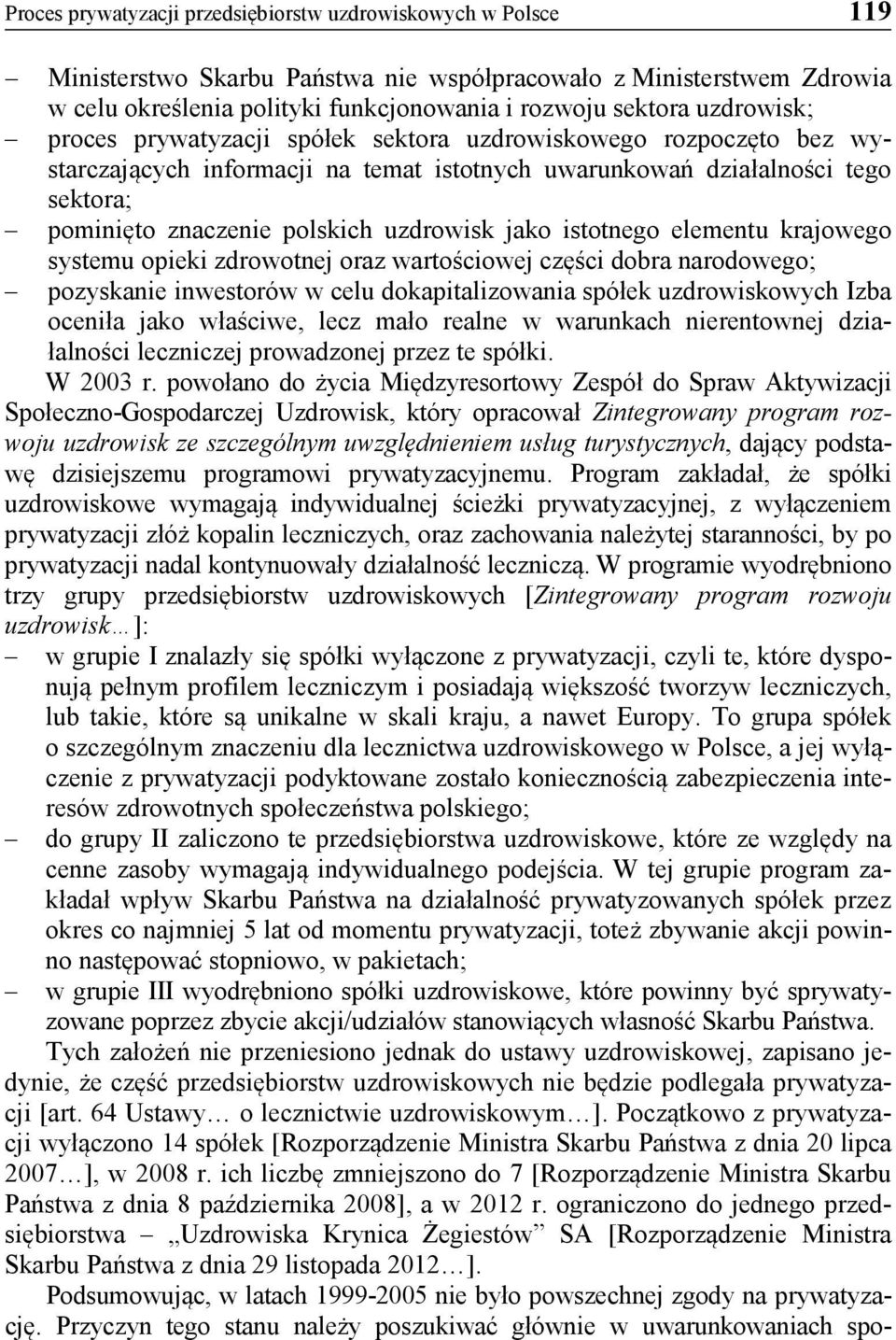 istotnego elementu krajowego systemu opieki zdrowotnej oraz wartościowej części dobra narodowego; pozyskanie inwestorów w celu dokapitalizowania spółek uzdrowiskowych Izba oceniła jako właściwe, lecz
