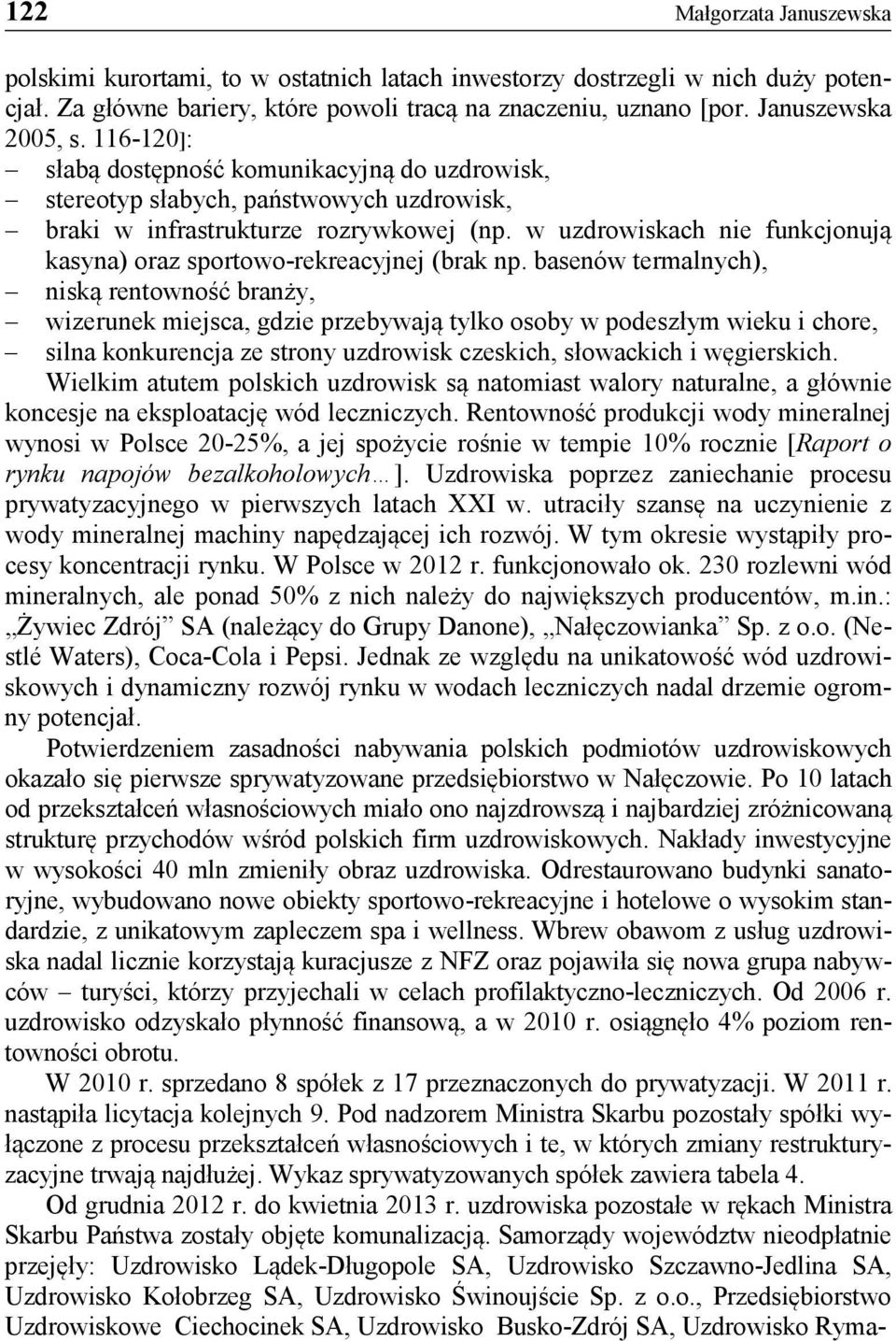 w uzdrowiskach nie funkcjonują kasyna) oraz sportowo-rekreacyjnej (brak np.