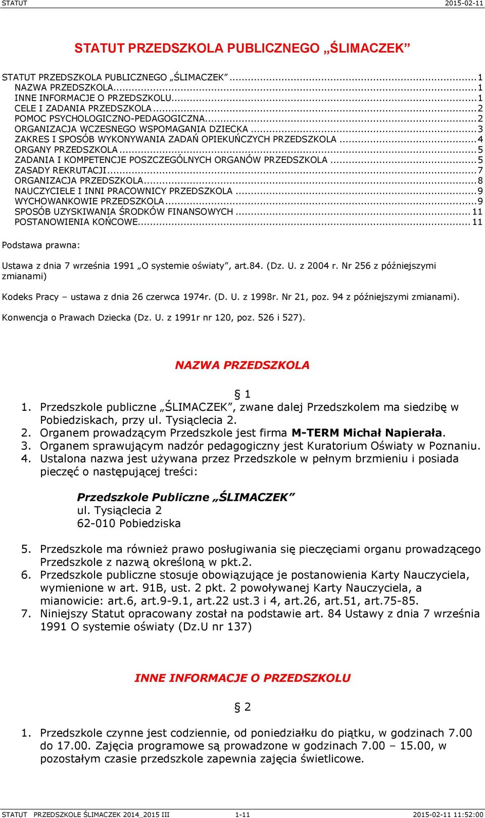 .. 5 ZADANIA I KOMPETENCJE POSZCZEGÓLNYCH ORGANÓW PRZEDSZKOLA... 5 ZASADY REKRUTACJI... 7 ORGANIZACJA PRZEDSZKOLA... 8 NAUCZYCIELE I INNI PRACOWNICY PRZEDSZKOLA... 9 WYCHOWANKOWIE PRZEDSZKOLA.