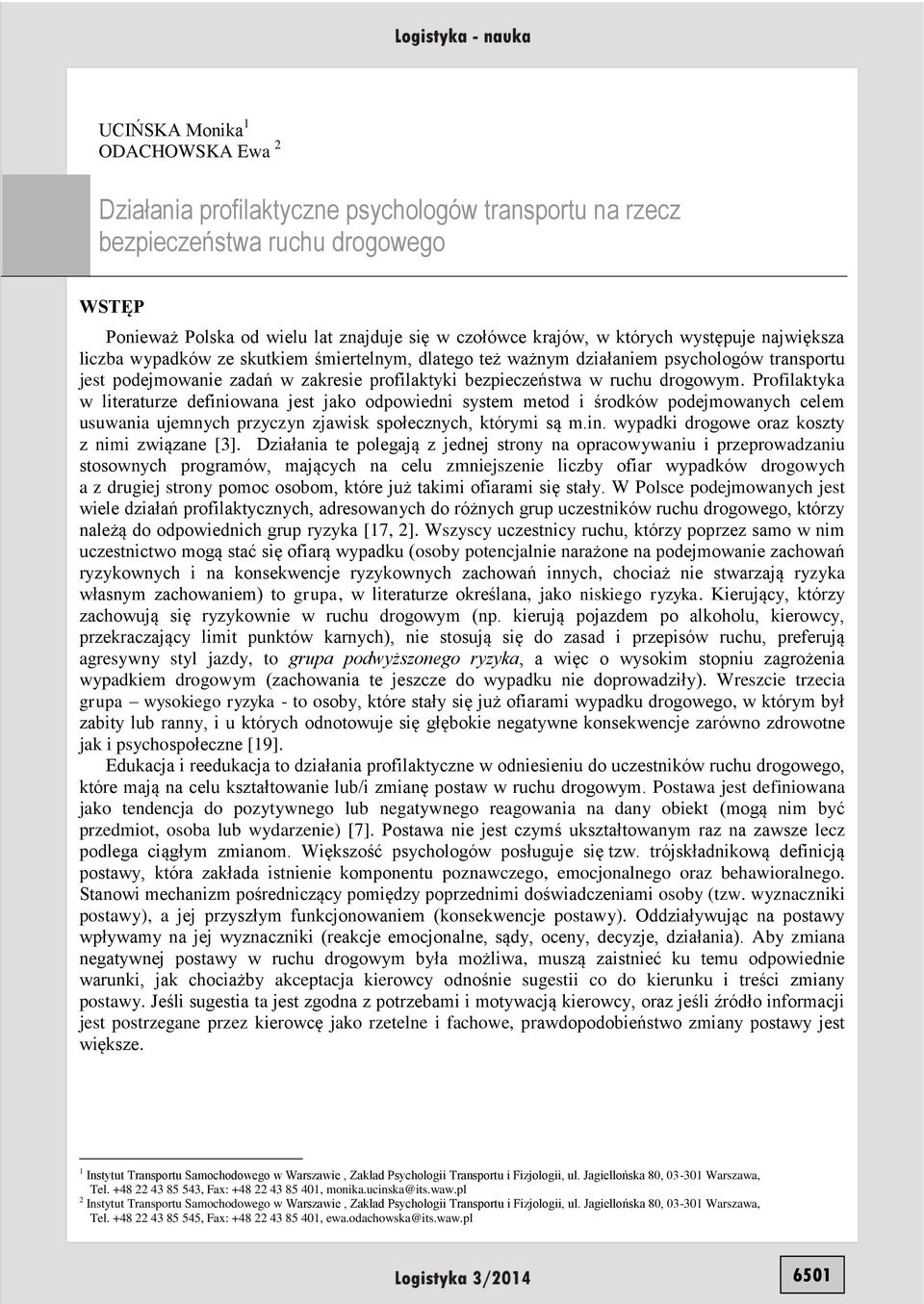 Profilaktyka w literaturze definiowana jest jako odpowiedni system metod i środków podejmowanych celem usuwania ujemnych przyczyn zjawisk społecznych, którymi są m.in. wypadki drogowe oraz koszty z nimi związane [3].