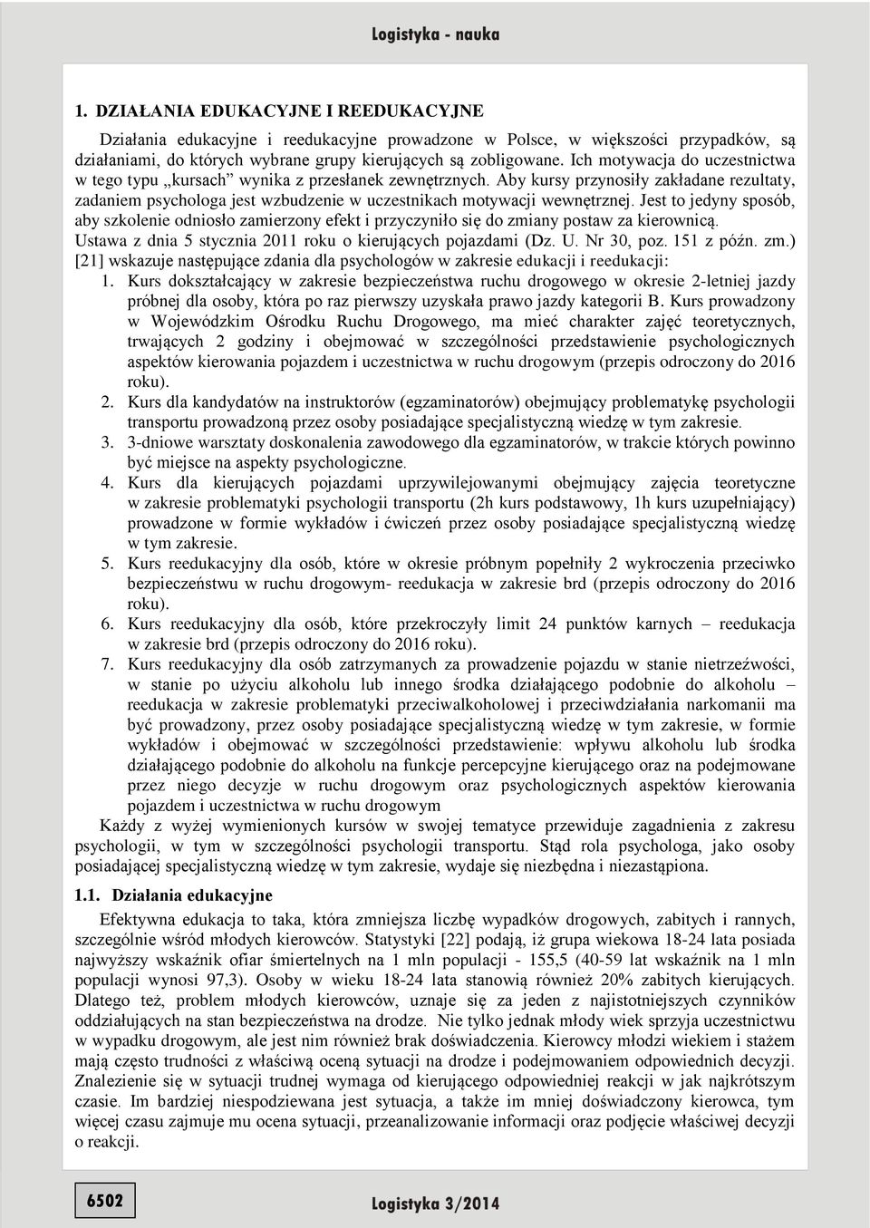 Jest to jedyny sposób, aby szkolenie odniosło zamierzony efekt i przyczyniło się do zmiany postaw za kierownicą. Ustawa z dnia 5 stycznia 2011 roku o kierujących pojazdami (Dz. U. Nr 30, poz.