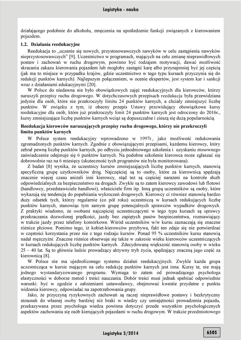 Uczestnictwo w programach, mających na celu zmianę nieprawidłowych postaw i zachowań w ruchu drogowym, powinno być rodzajem motywacji, dawać możliwość skracania zakazu kierowania pojazdem lub mogłoby