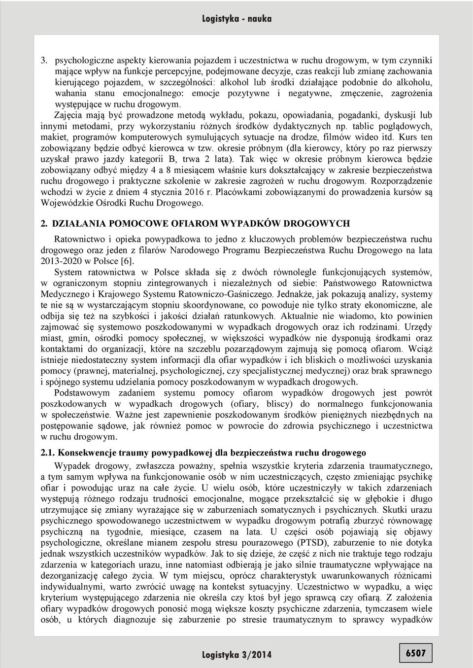 Zajęcia mają być prowadzone metodą wykładu, pokazu, opowiadania, pogadanki, dyskusji lub innymi metodami, przy wykorzystaniu różnych środków dydaktycznych np.