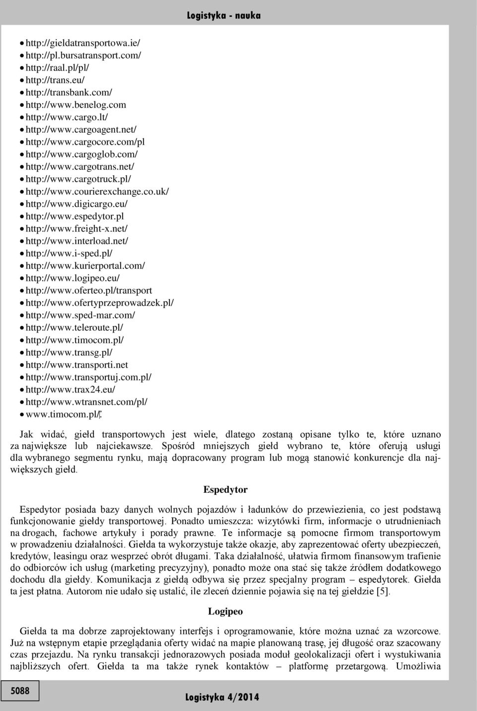 net/ http://www.interload.net/ http://www.i-sped.pl/ http://www.kurierportal.com/ http://www.logipeo.eu/ http://www.oferteo.pl/transport http://www.ofertyprzeprowadzek.pl/ http://www.sped-mar.