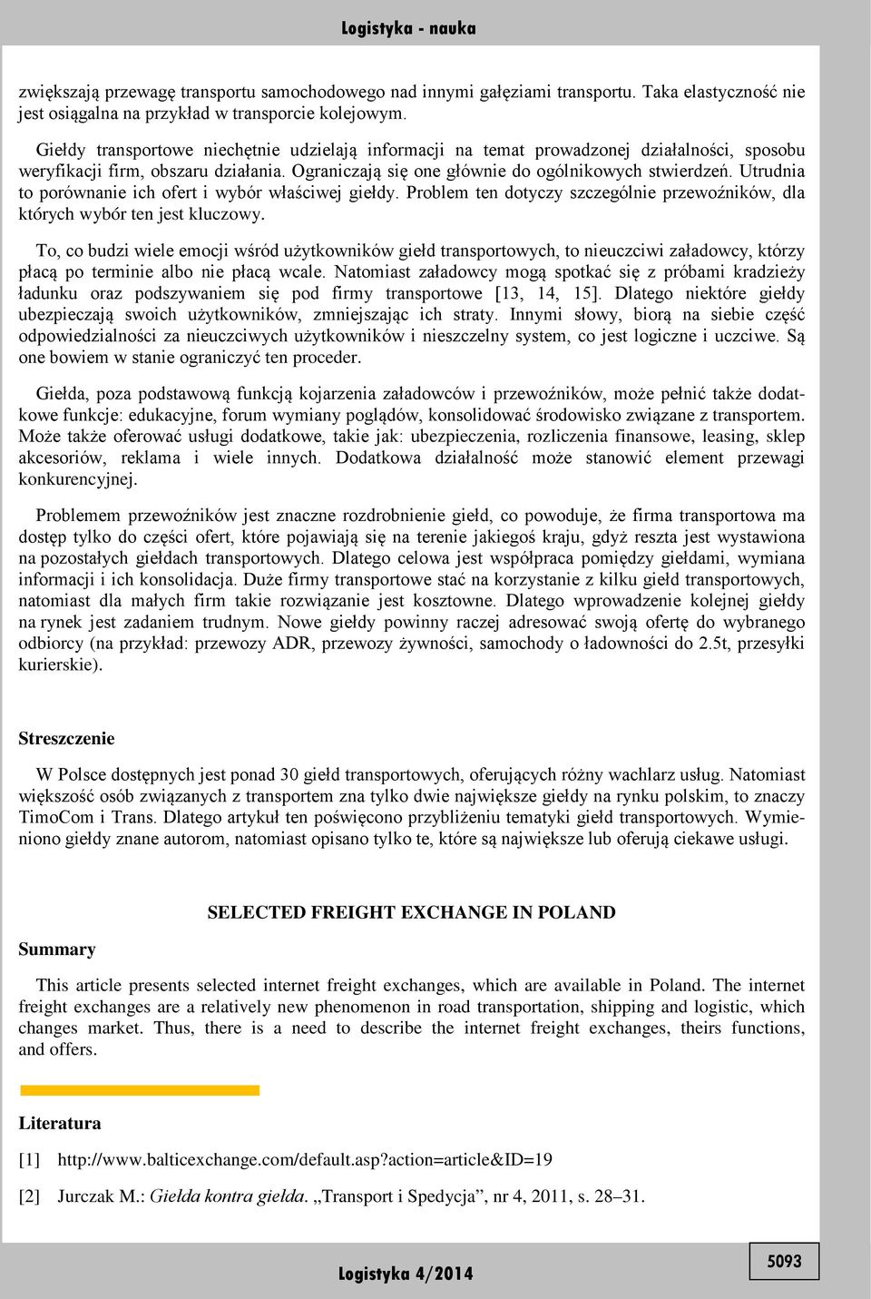 Utrudnia to porównanie ich ofert i wybór właściwej giełdy. Problem ten dotyczy szczególnie przewoźników, dla których wybór ten jest kluczowy.