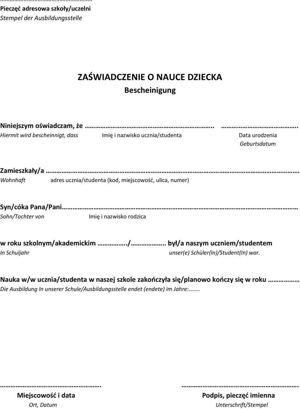 Wohnhaft adres ucznia/studenta (kod, miejscowość, ulica, numer) Syn/cóka Pana/Pani Sohn/Tochter von Imię i nazwisko rodzica w roku szkolnym/akademickim../.. był/a naszym uczniem/studentem In Schuljahr unser(e) Schüler(In)/Student(In) war.