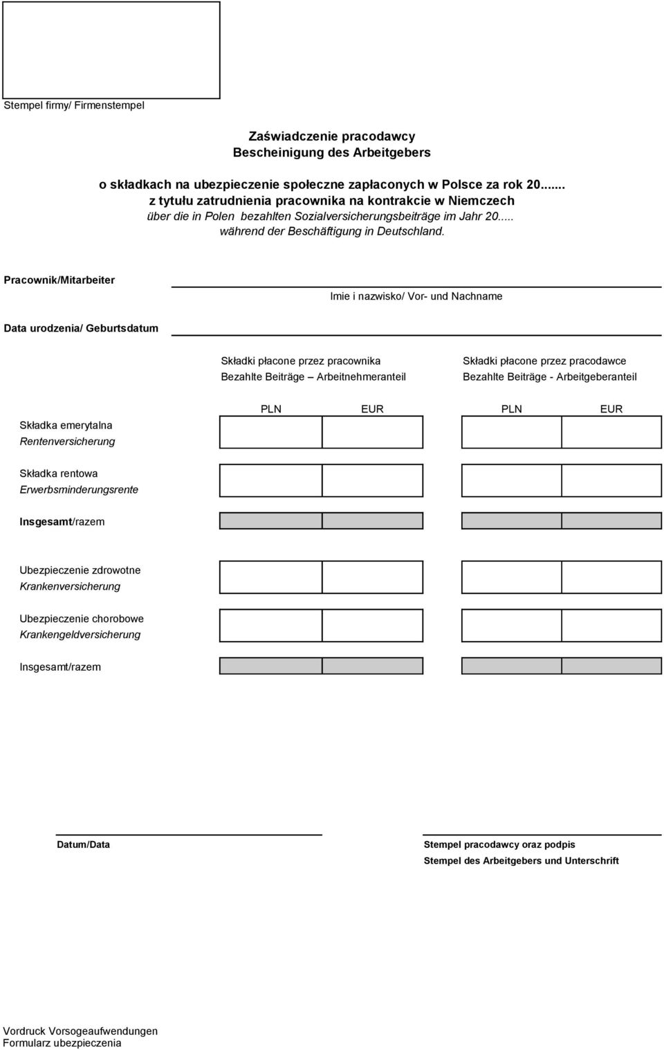 Pracownik/Mitarbeiter Imie i nazwisko/ Vor- und Nachname Data urodzenia/ Geburtsdatum Składki płacone przez pracownika Bezahlte Beiträge Arbeitnehmeranteil Składki płacone przez pracodawce Bezahlte