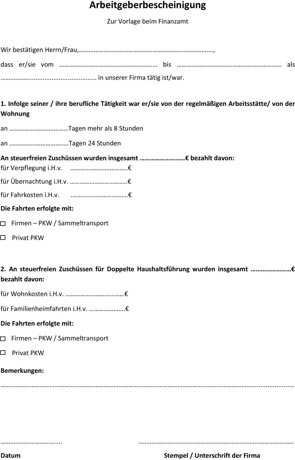 ..tagen 24 Stunden An steuerfreien Zuschüssen wurden insgesamt bezahlt davon: für Verpflegung i.h.v... für Übernachtung i.h.v... für Fahrkosten i.h.v... Die Fahrten erfolgte mit: Firmen PKW / Sammeltransport Privat PKW 2.