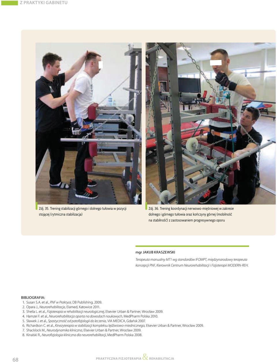 MT1 wg standardów IFOMPT, międzynarodowy terapeuta koncepcji PNF, Kierownik Centrum Neurorehabilitacji i Fizjoterapii MODERN-REH. BIBLIOGRAFIA: 1. Susan S.A. et al.