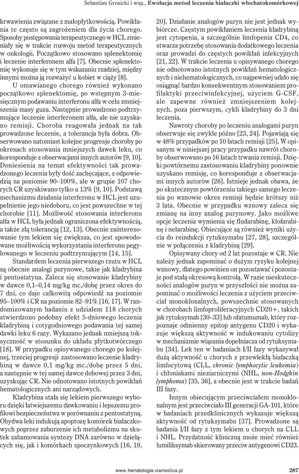 Obecnie splenektomię wykonuje się w tym wskazaniu rzadziej, między innymi można ją rozważyć u kobiet w ciąży [8].