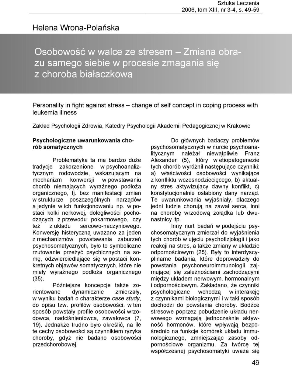 process with leukemia illness Zakład Psychologii Zdrowia, Katedry Psychologii Akademii Pedagogicznej w Krakowie Psychologiczne uwarunkowania chorób somatycznych Problematyka ta ma bardzo duże