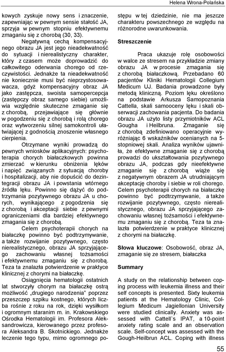 Jednakże ta nieadekwatność nie koniecznie musi być nieprzystosowawacza, gdyż kompensacyjny obraz JA jako zastępcza, swoista samopercepcja (zastępczy obraz samego siebie) umożliwia względnie skuteczne