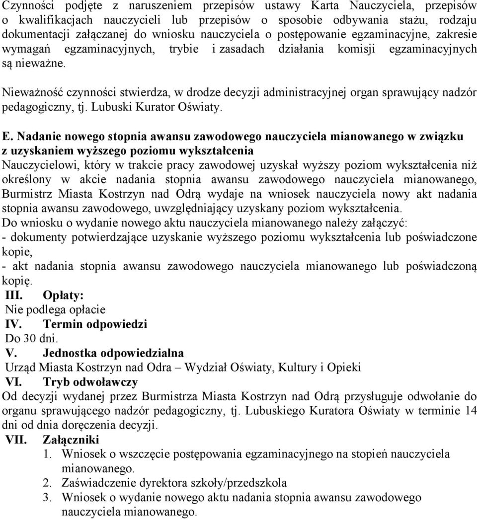 Nieważność czynności stwierdza, w drodze decyzji administracyjnej organ sprawujący nadzór pedagogiczny, tj. Lubuski Kurator Oświaty. E.