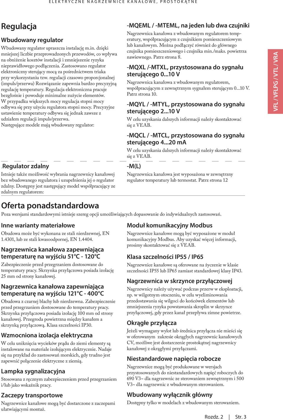 Zastosowano regulator elektroniczny sterujący mocą za pośrednictwem triaka przy wykorzystaniu tzw.