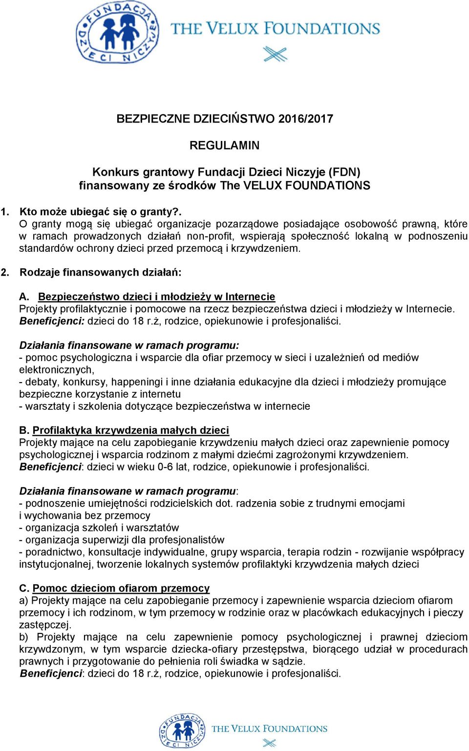 przed przemocą i krzywdzeniem. 2. Rodzaje finansowanych działań: A.