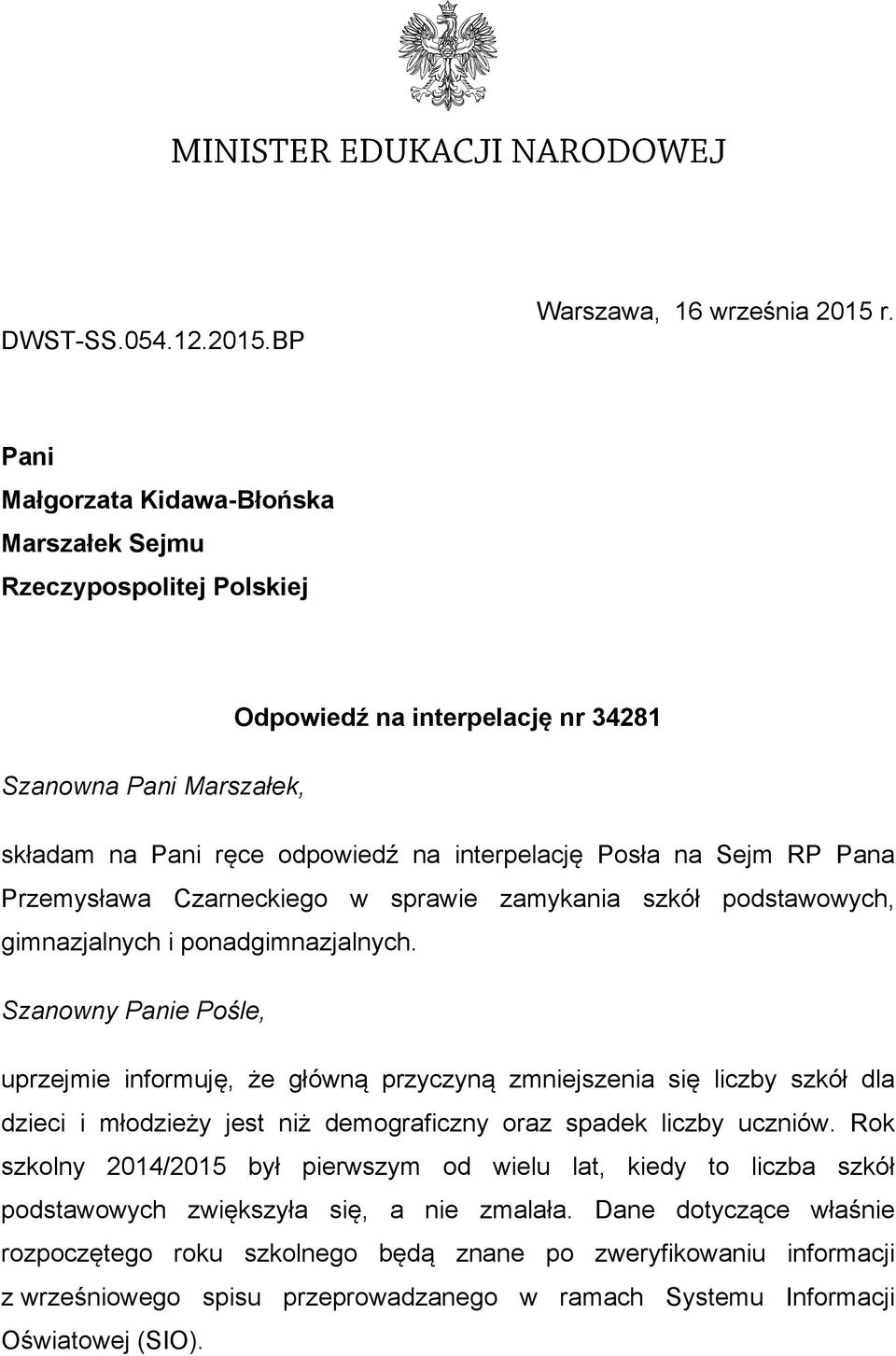 Pana Przemysława Czarneckiego w sprawie zamykania szkół podstawowych, gimnazjalnych i ponadgimnazjalnych.