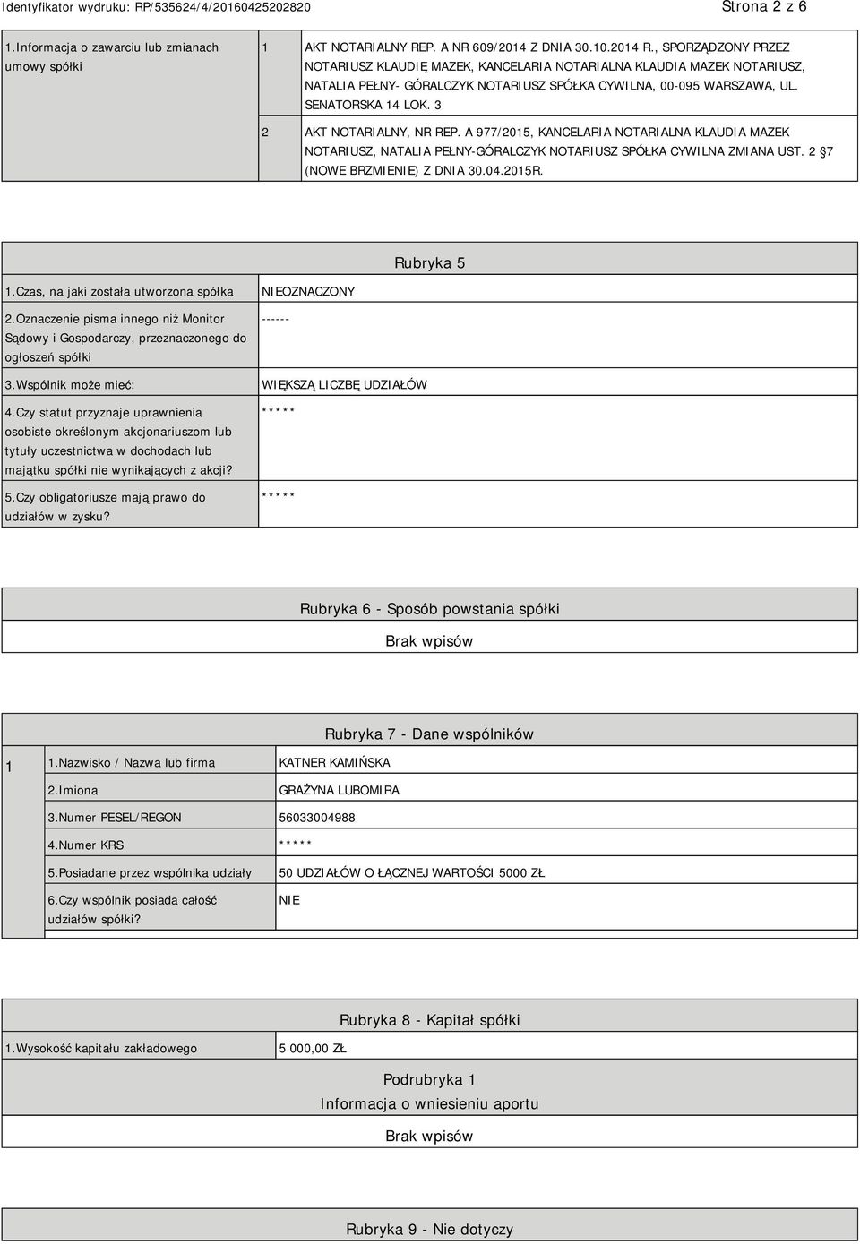3 2 AKT NOTARIALNY, NR REP. A 977/2015, KANCELARIA NOTARIALNA KLAUDIA MAZEK NOTARIUSZ, NATALIA PEŁNY-GÓRALCZYK NOTARIUSZ SPÓŁKA CYWILNA ZMIANA UST. 2 7 (NOWE BRZMIE) Z DNIA 30.04.2015R. Rubryka 5 1.