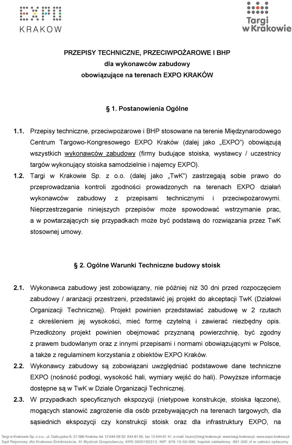 1. Przepisy techniczne, przeciwpożarowe i BHP stosowane na terenie Międzynarodowego Centrum Targowo-Kongresowego EXPO Kraków (dalej jako EXPO ) obowiązują wszystkich wykonawców zabudowy (firmy