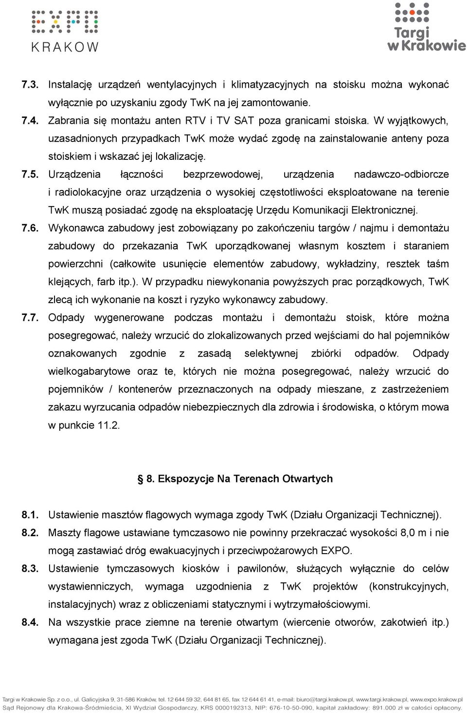 Urządzenia łączności bezprzewodowej, urządzenia nadawczo-odbiorcze i radiolokacyjne oraz urządzenia o wysokiej częstotliwości eksploatowane na terenie TwK muszą posiadać zgodę na eksploatację Urzędu