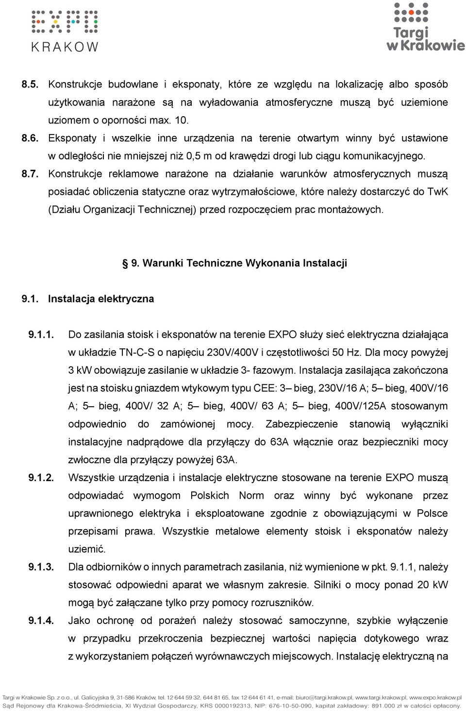 Konstrukcje reklamowe narażone na działanie warunków atmosferycznych muszą posiadać obliczenia statyczne oraz wytrzymałościowe, które należy dostarczyć do TwK (Działu Organizacji Technicznej) przed