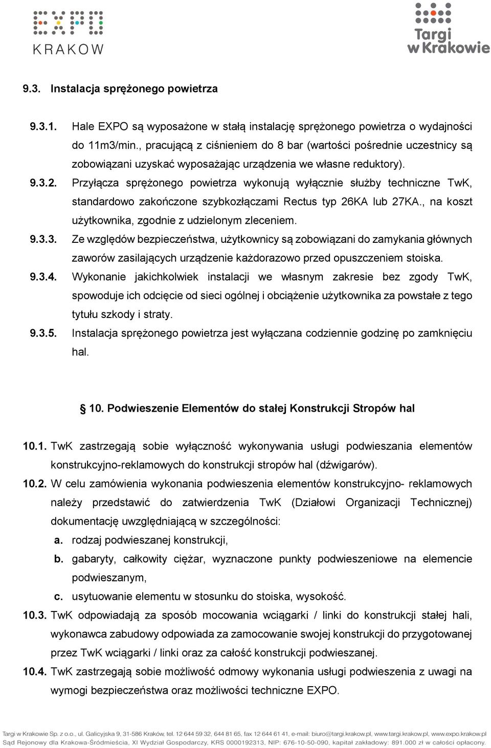 Przyłącza sprężonego powietrza wykonują wyłącznie służby techniczne TwK, standardowo zakończone szybkozłączami Rectus typ 26KA lub 27KA., na koszt użytkownika, zgodnie z udzielonym zleceniem. 9.3.