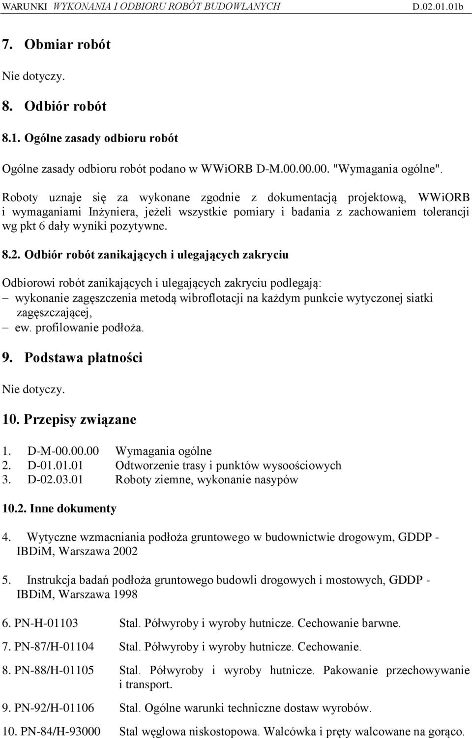 Odbiór robót zanikających i ulegających zakryciu Odbiorowi robót zanikających i ulegających zakryciu podlegają: wykonanie zagęszczenia metodą wibroflotacji na każdym punkcie wytyczonej siatki