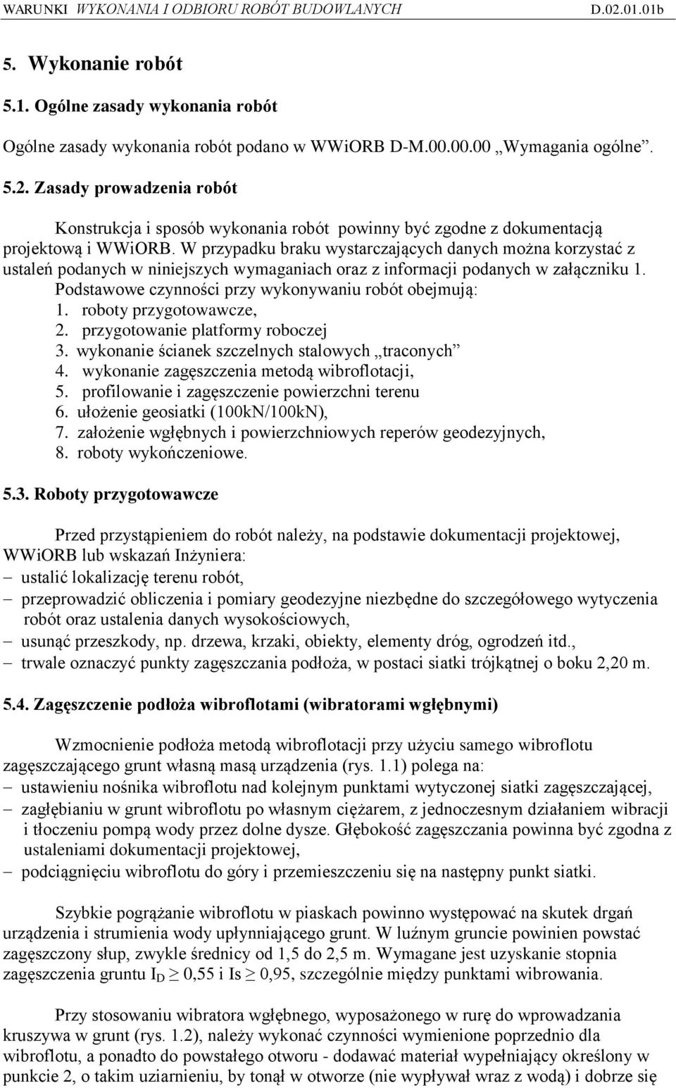 W przypadku braku wystarczających danych można korzystać z ustaleń podanych w niniejszych wymaganiach oraz z informacji podanych w załączniku 1.