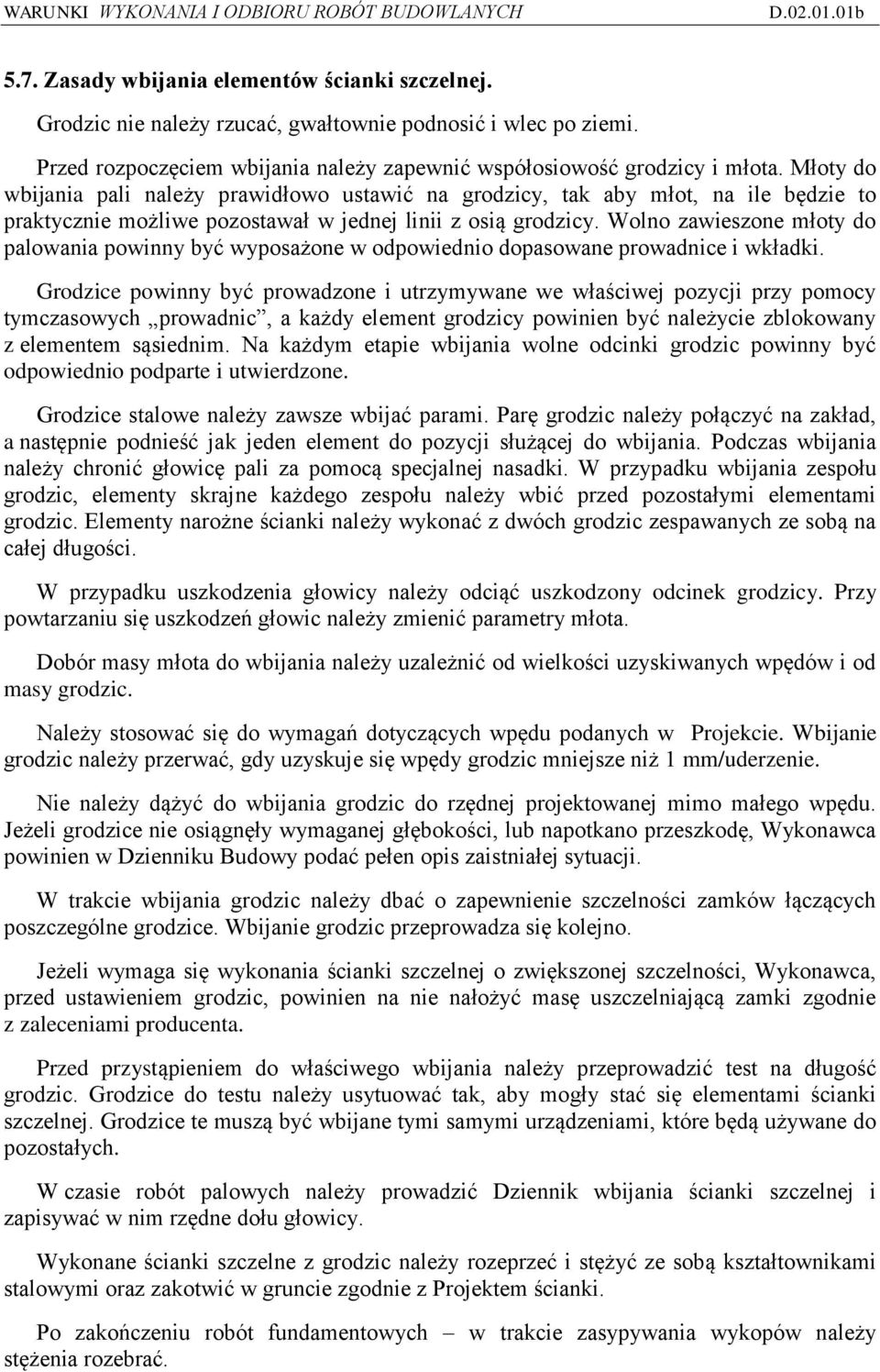 Wolno zawieszone młoty do palowania powinny być wyposażone w odpowiednio dopasowane prowadnice i wkładki.