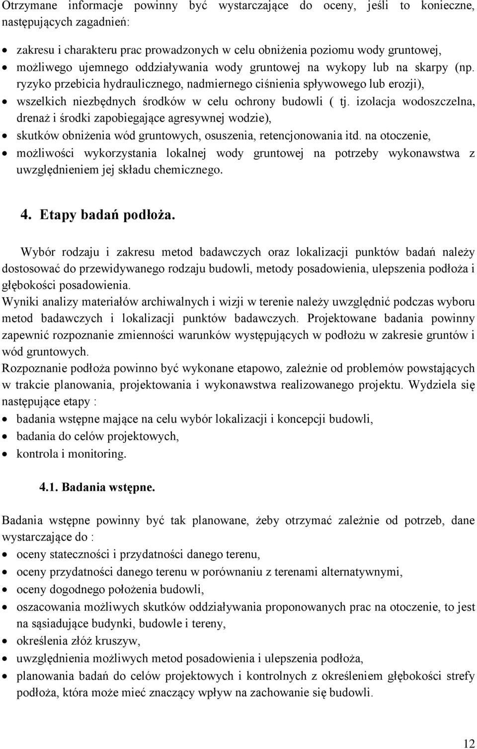 ryzyko przebicia hydraulicznego, nadmiernego ciśnienia spływowego lub erozji), wszelkich niezbędnych środków w celu ochrony budowli ( tj.