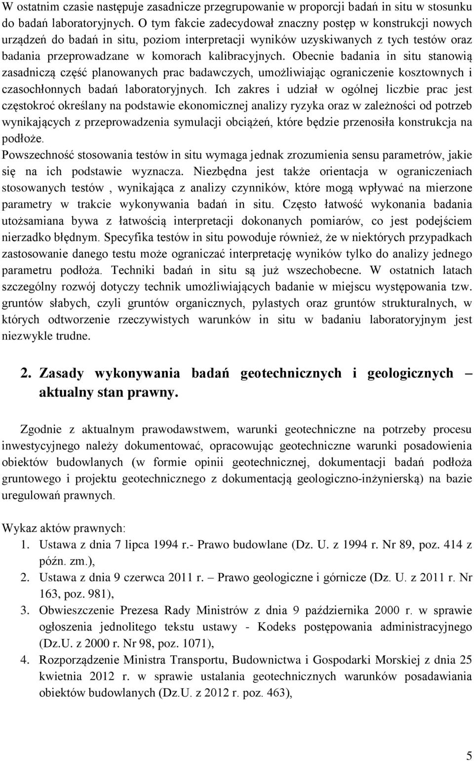 Obecnie badania in situ stanowią zasadniczą część planowanych prac badawczych, umożliwiając ograniczenie kosztownych i czasochłonnych badań laboratoryjnych.