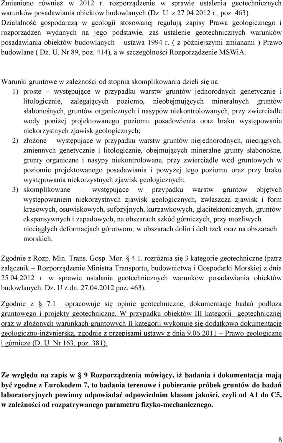 ustawa 1994 r. ( z późniejszymi zmianami ) Prawo budowlane ( Dz. U. Nr 89, poz. 414), a w szczególności Rozporządzenie MSWiA.