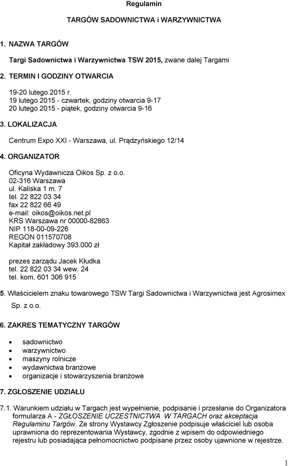 ORGANIZATOR Oficyna Wydawnicza Oikos Sp. z o.o. 02-316 Warszawa ul. Kaliska 1 m. 7 tel. 22 822 03 34 fax 22 822 66 49 e-mail: oikos@oikos.net.