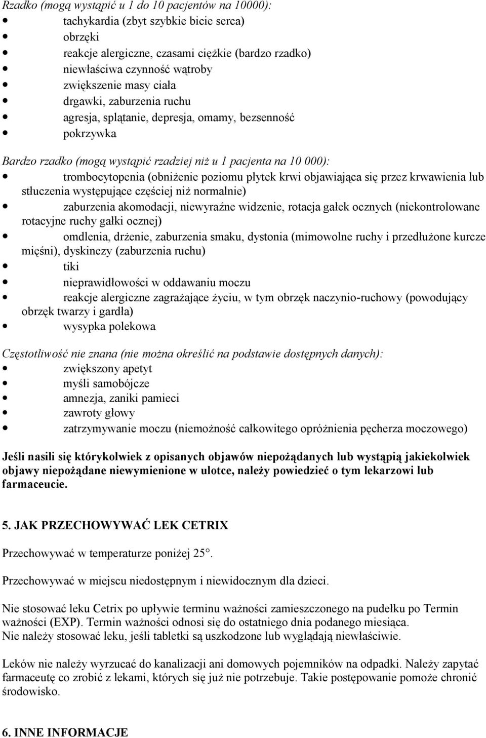 krwi objawiająca się przez krwawienia lub stłuczenia występujące częściej niż normalnie) zaburzenia akomodacji, niewyraźne widzenie, rotacja gałek ocznych (niekontrolowane rotacyjne ruchy gałki