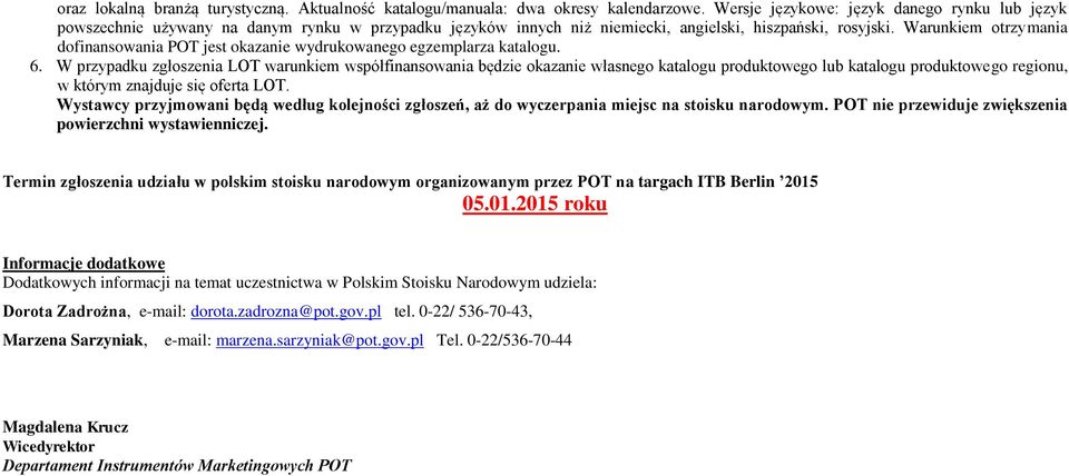 Warunkiem otrzymania dofinansowania POT jest okazanie wydrukowanego egzemplarza katalogu. 6.