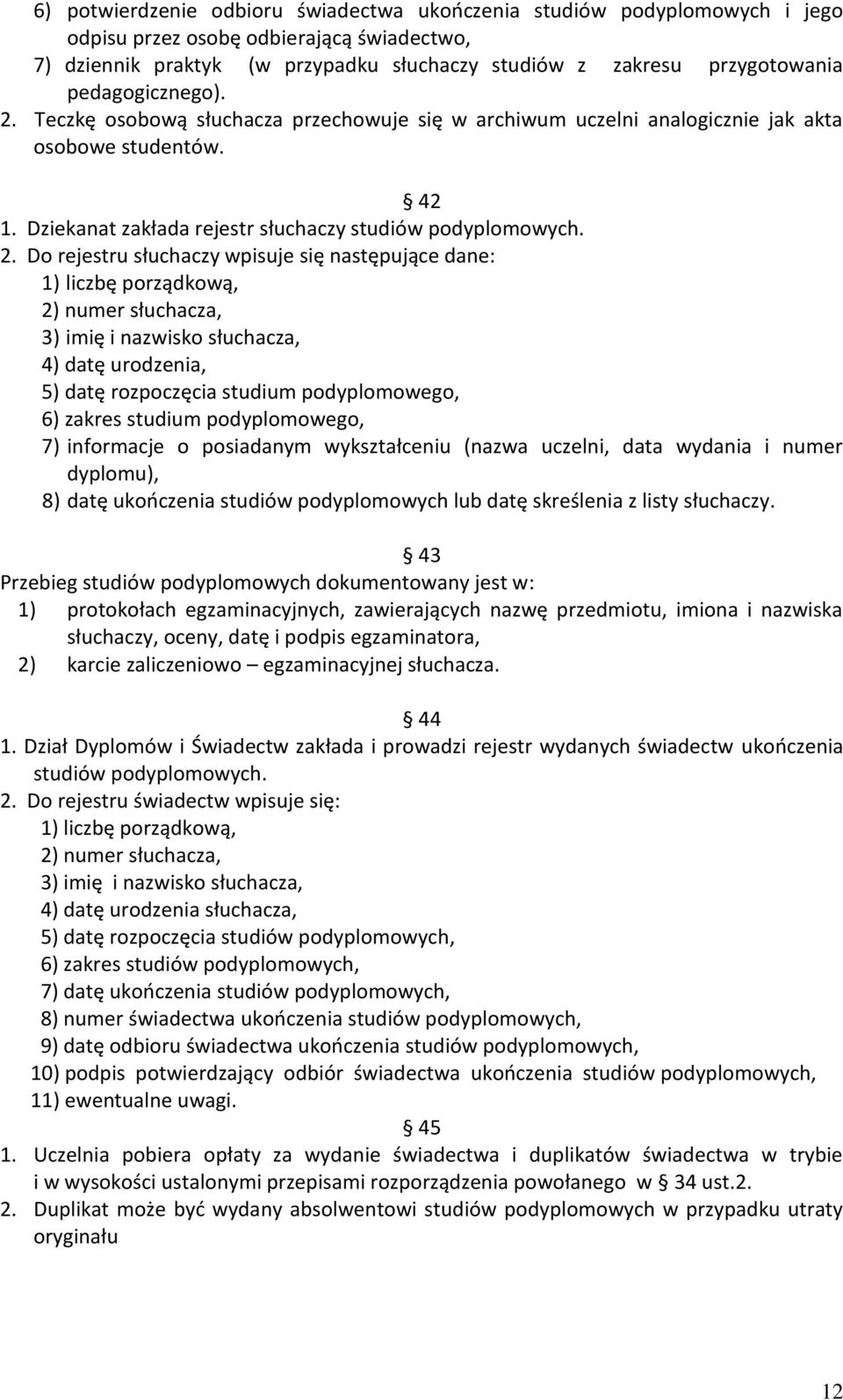 Teczkę osobową słuchacza przechowuje się w archiwum uczelni analogicznie jak akta osobowe studentów. 42 1. Dziekanat zakłada rejestr słuchaczy studiów podyplomowych. 2.