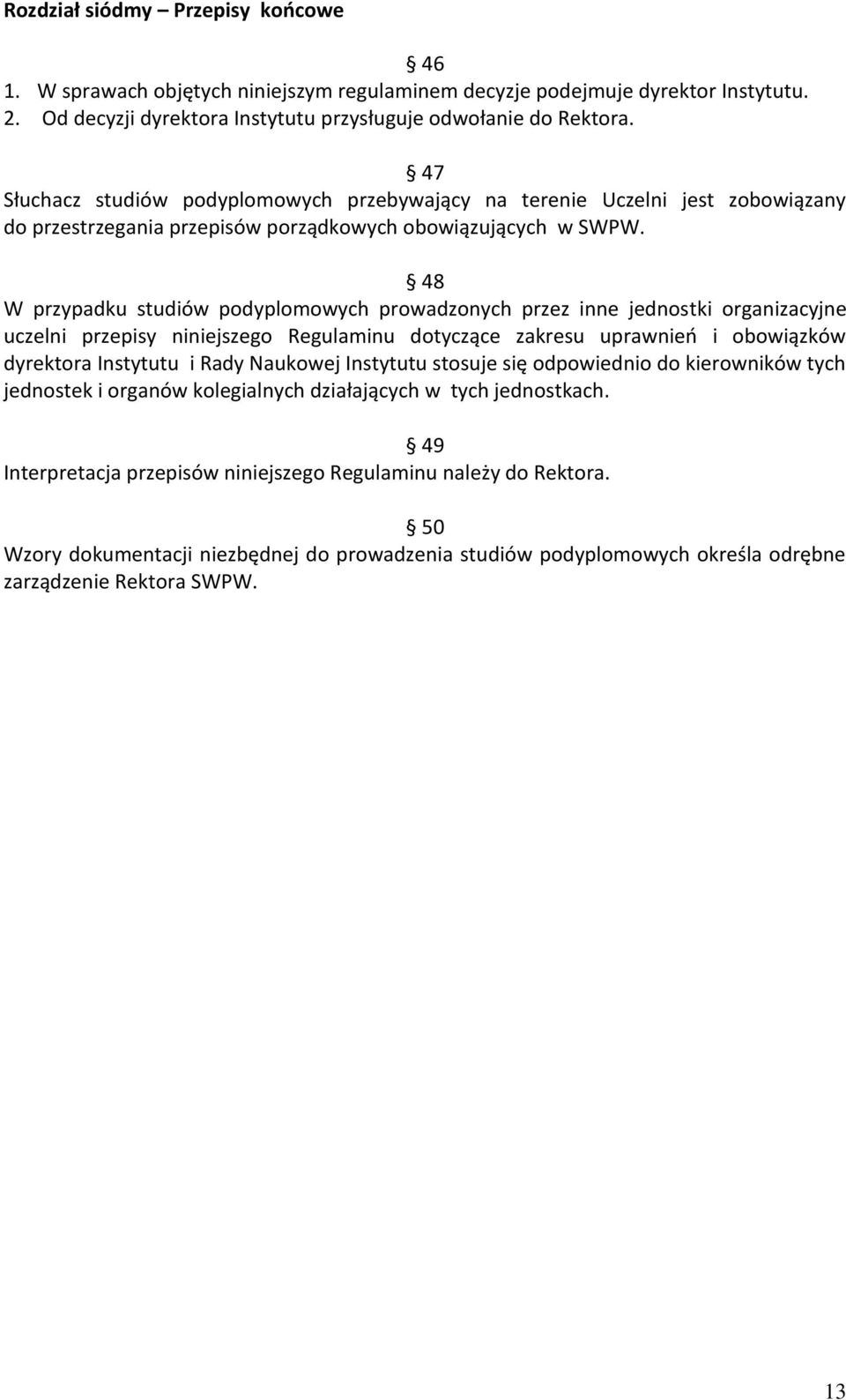 48 W przypadku studiów podyplomowych prowadzonych przez inne jednostki organizacyjne uczelni przepisy niniejszego Regulaminu dotyczące zakresu uprawnień i obowiązków dyrektora Instytutu i Rady