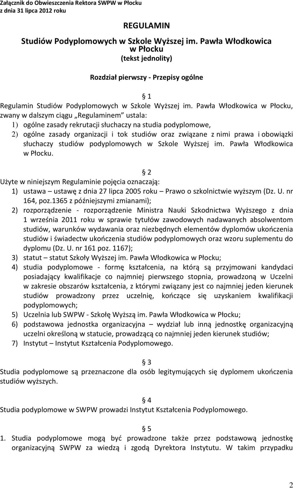 Pawła Włodkowica w Płocku, zwany w dalszym ciągu Regulaminem ustala: 1) ogólne zasady rekrutacji słuchaczy na studia podyplomowe, 2) ogólne zasady organizacji i tok studiów oraz związane z nimi prawa