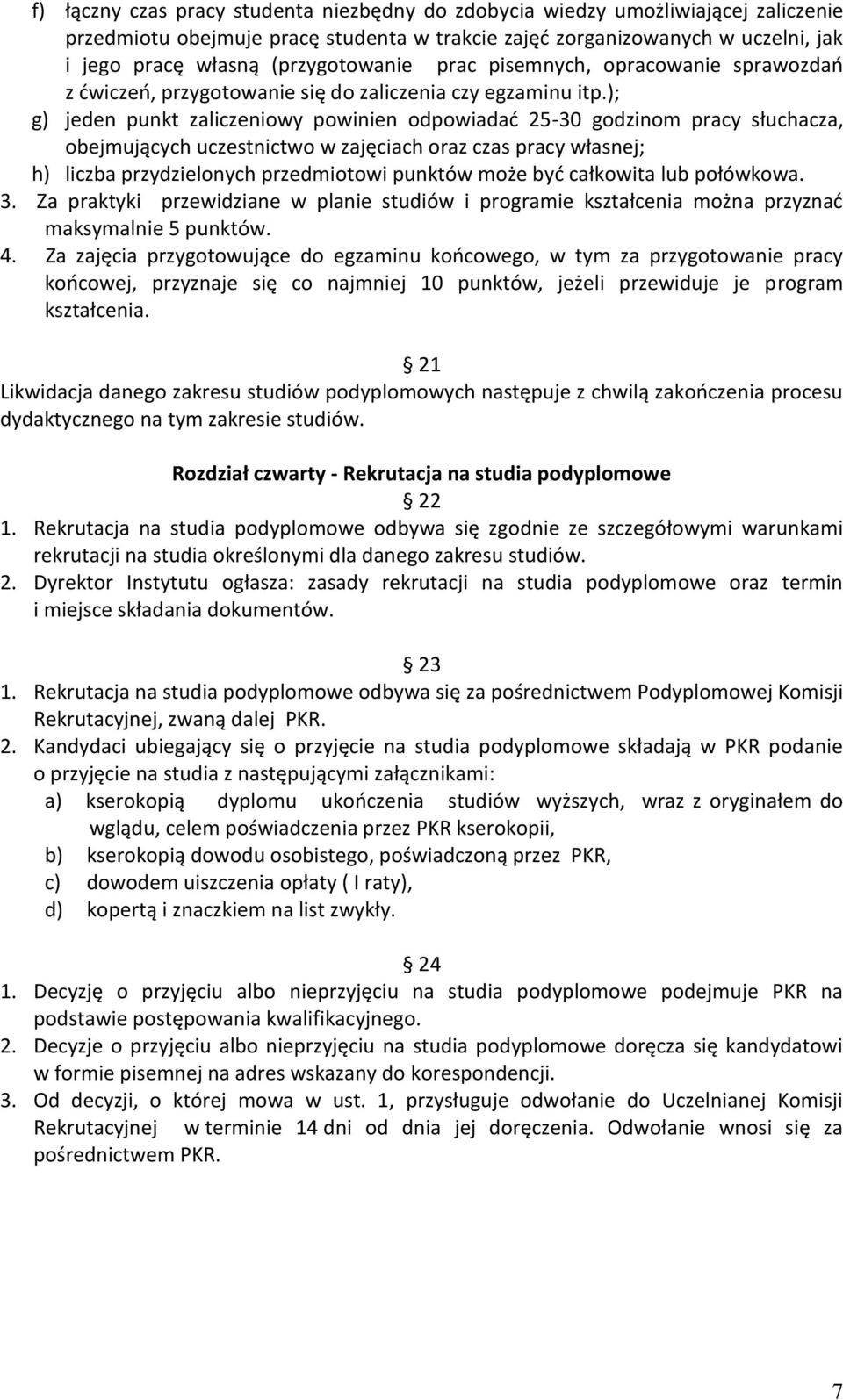 ); g) jeden punkt zaliczeniowy powinien odpowiadać 25-30 godzinom pracy słuchacza, obejmujących uczestnictwo w zajęciach oraz czas pracy własnej; h) liczba przydzielonych przedmiotowi punktów może