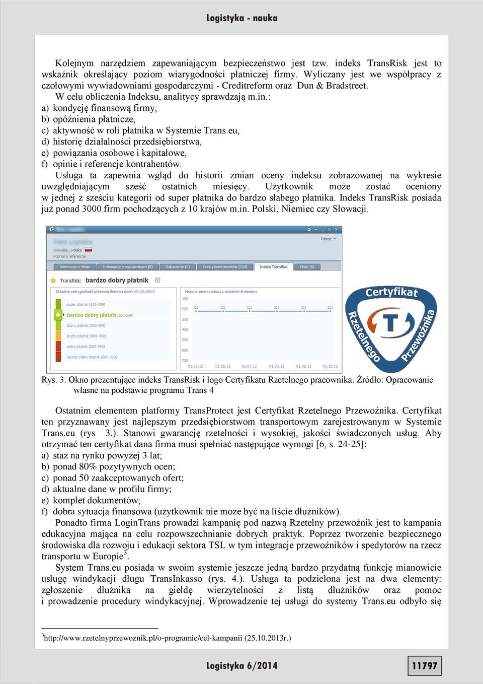 : a) kondycję finansową firmy, b) opóźnienia płatnicze, c) aktywność w roli płatnika w Systemie Trans.