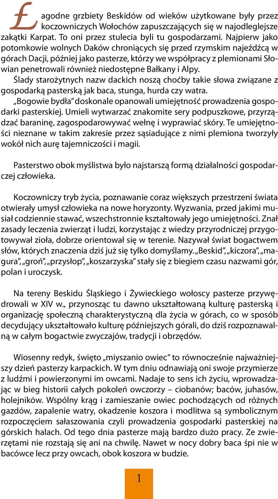 Bałkany i Alpy. Ślady starożytnych nazw dackich noszą choćby takie słowa związane z gospodarką pasterską jak baca, stunga, hurda czy watra.