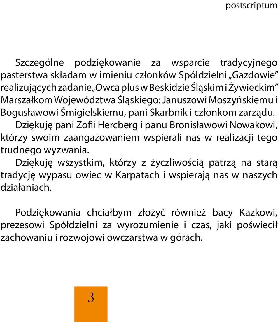 Dziękuję pani Zofii Hercberg i panu Bronisławowi Nowakowi, którzy swoim zaangażowaniem wspierali nas w realizacji tego trudnego wyzwania.