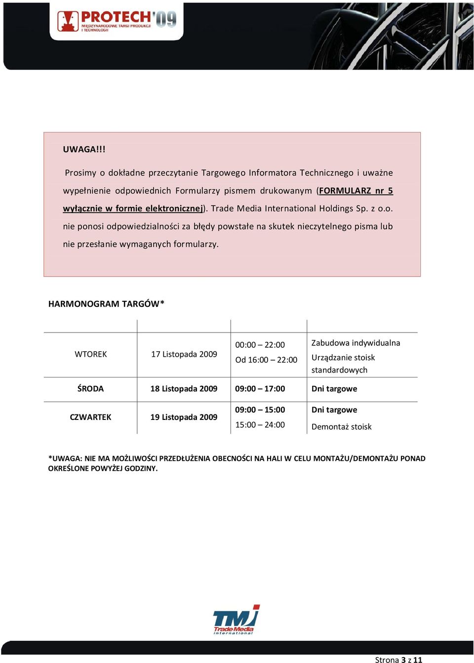 Trade Media International Holdings Sp. z o.o. nie ponosi odpowiedzialności za błędy powstałe na skutek nieczytelnego pisma lub nie przesłanie wymaganych formularzy.