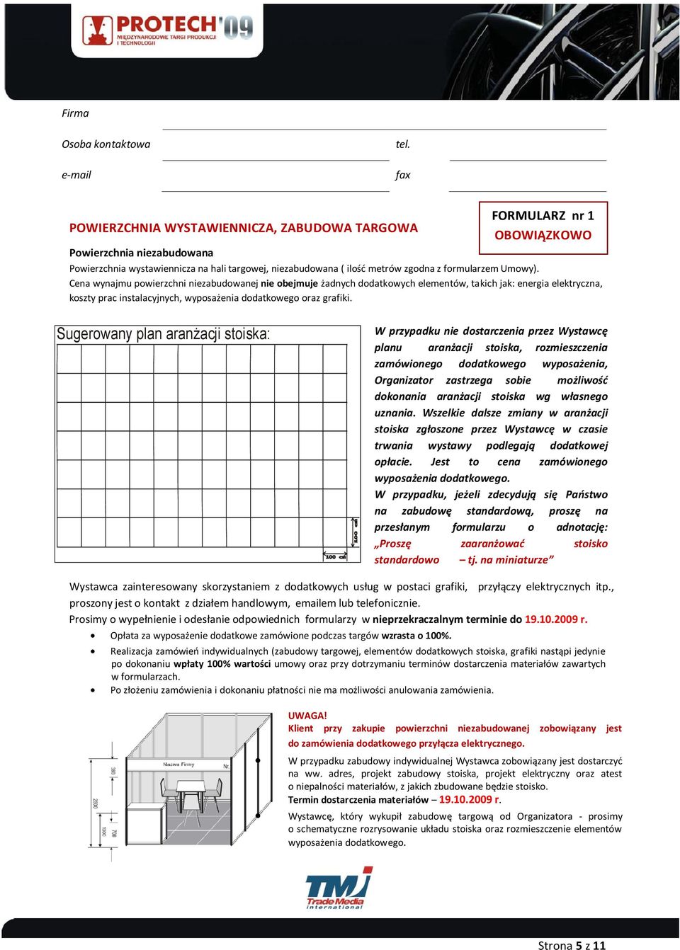 Umowy). Cena wynajmu powierzchni niezabudowanej nie obejmuje żadnych dodatkowych elementów, takich jak: energia elektryczna, koszty prac instalacyjnych, wyposażenia dodatkowego oraz grafiki.