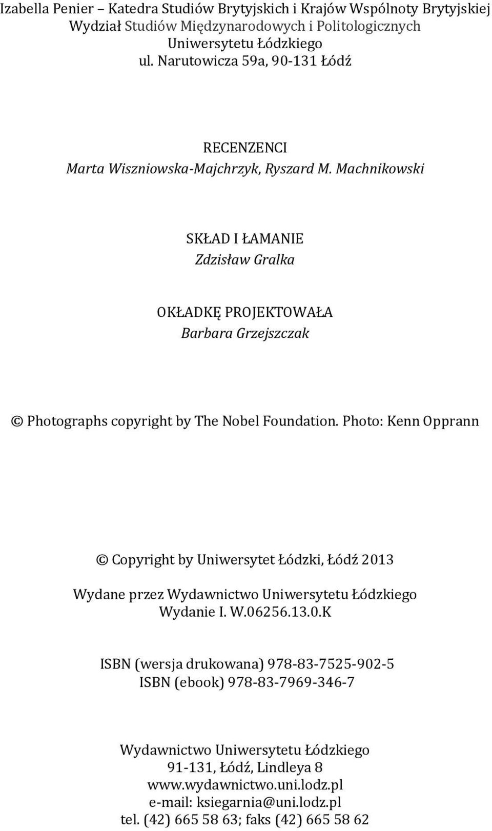 Machnikowski SKŁAD I ŁAMANIE Zdzisław Gralka OKŁADKĘ PROJEKTOWAŁA Barbara Grzejszczak Photographs copyright by The Nobel Foundation.