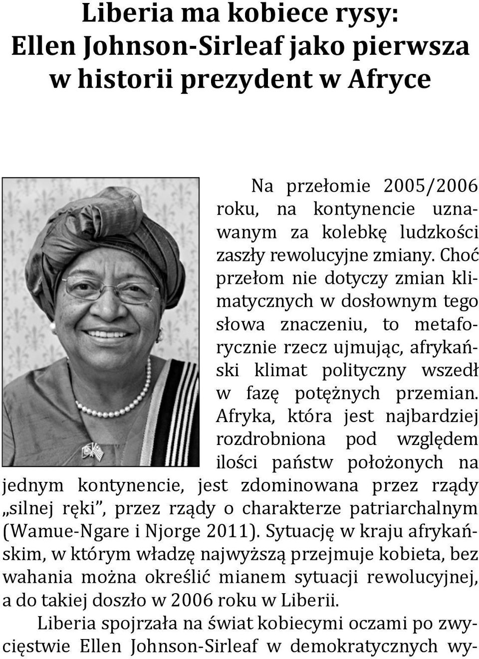 Afryka, która jest najbardziej rozdrobniona pod względem ilości państw położonych na jednym kontynencie, jest zdominowana przez rządy silnej ręki, przez rządy o charakterze patriarchalnym