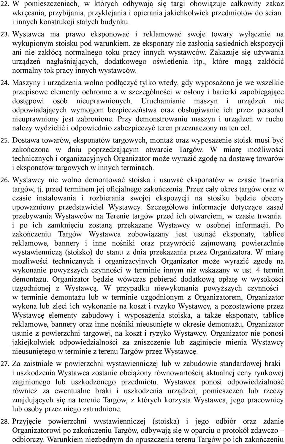 wystawców. Zakazuje się używania urządzeń nagłaśniających, dodatkowego oświetlenia itp., które mogą zakłócić normalny tok pracy innych wystawców. 24.