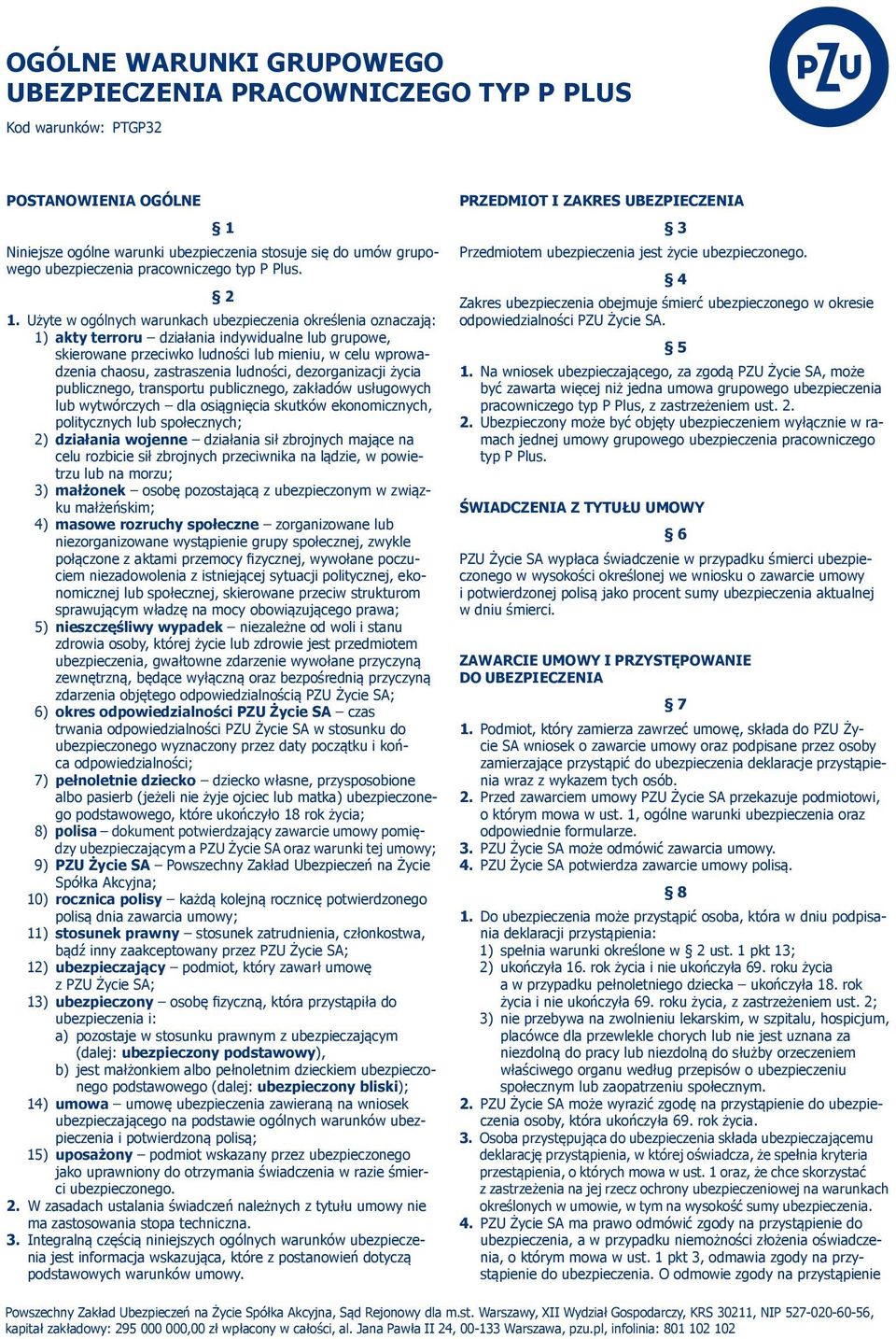 Użyte w ogólnych warunkach ubezpieczenia określenia oznaczają: 1) akty terroru działania indywidualne lub grupowe, skierowane przeciwko ludności lub mieniu, w celu wprowadzenia chaosu, zastraszenia